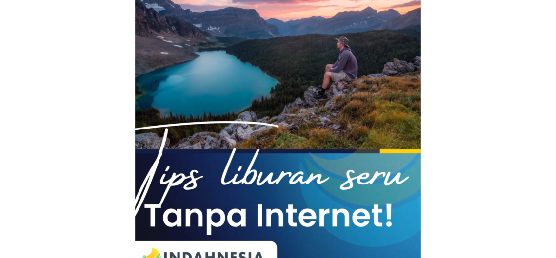 tips liburan tanpa internet